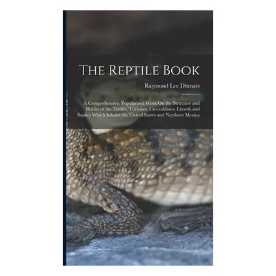 "The Reptile Book: A Comprehensive, Popularised Work On the Structure and Habits of the Turtles,