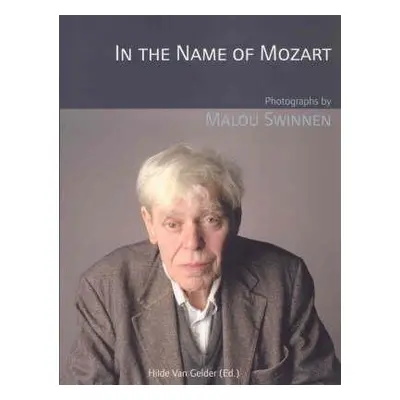 "In the Name of Mozart: Photographs by Malou Swinnen" - "" ("Swinnen Malou")