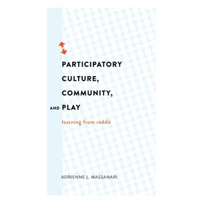 "Participatory Culture, Community, and Play: Learning from Reddit" - "" ("Jones Steve")