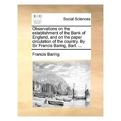 "Observations on the Establishment of the Bank of England, and on the Paper Circulation of the C