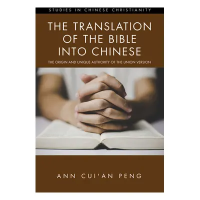 "The Translation of the Bible into Chinese: The Origin and Unique Authority of the Union Version