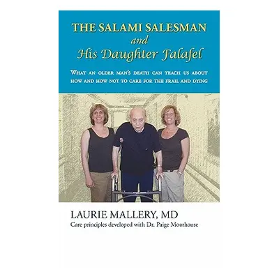 "The Salami Salesman and His Daughter Falafel: What an Older Man's Death Can Teach Us about How 