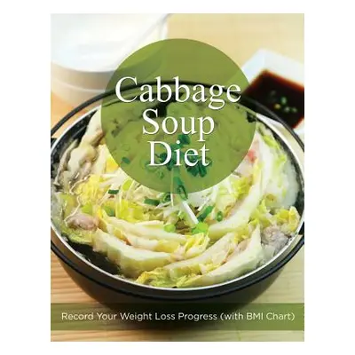 "Cabbage Soup Diet: Record Your Weight Loss Progress (with BMI Chart)" - "" ("Speedy Publishing 