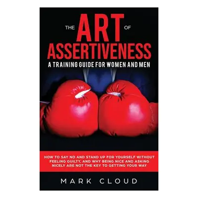 "The Art of Assertiveness: A Training Guide for Women and Men: How to Say No and Stand Up for Yo