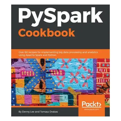 "PySpark Cookbook" - "" ("Drabas Tomasz")