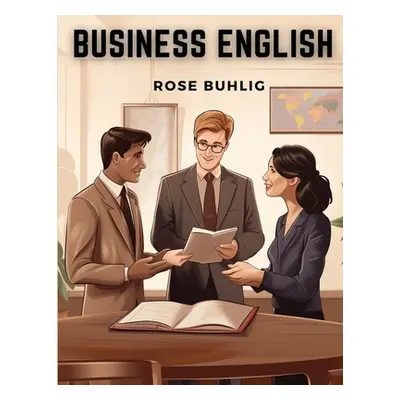 "Business English: A Practice Book" - "" ("Rose Buhlig")