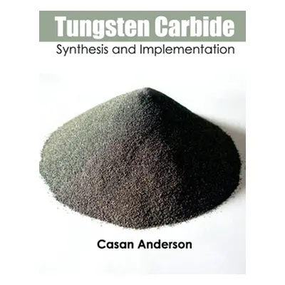 "Tungsten Carbide: Synthesis and Implementation" - "" ("Anderson Casan")