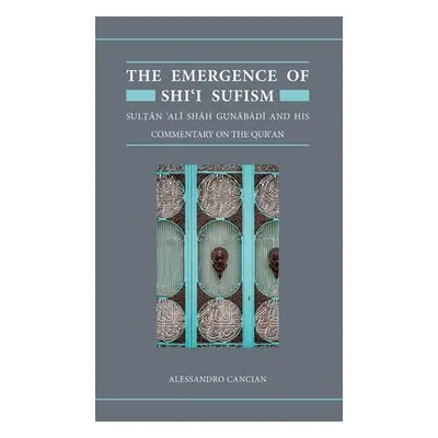 "The Emergence of Shi'i Sufism: Sultan 'Ali Shah Gunabadi and His Commentary on the Qur'an" - ""