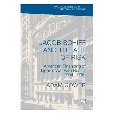 "Jacob Schiff and the Art of Risk: American Financing of Japan's War with Russia (1904-1905)" - 