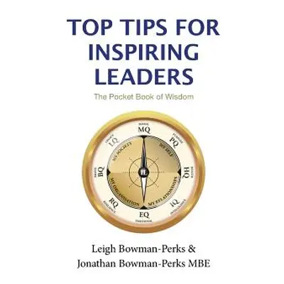 "Top Tips for Inspiring Leaders" - "" ("Bowman-Perks Leigh")