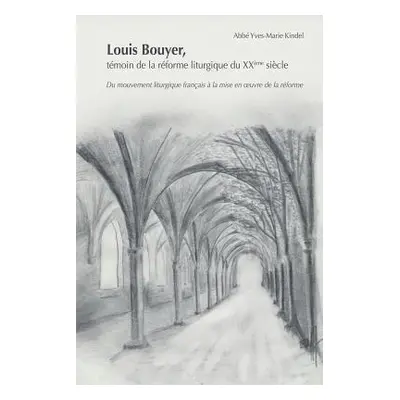 "Louis Bouyer, Tmoin de la Rforme Liturgique Du Xxme Sicle: Du Mouvement Liturgique Franais La 