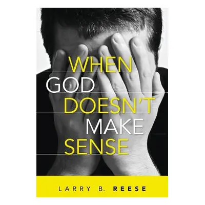 "When God Doesn't Make Sense" - "" ("Reese Larry")