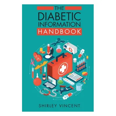 "The Diabetic Information Handbook" - "" ("Vincent Shirley")