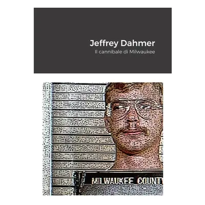 "Jeffrey Dahmer: Il cannibale di Milwaukee" - "" ("C Andrea")