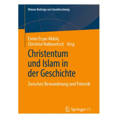 "Christentum Und Islam in Der Geschichte: Zwischen Bewunderung Und Polemik" - "" ("Erşan Akkılı 