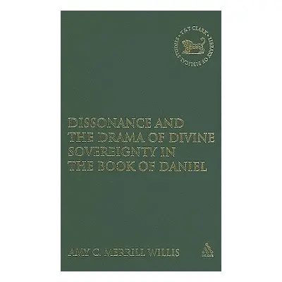 "Dissonance and the Drama of Divine Sovereignty in the Book of Daniel" - "" ("Willis Amy C. Merr