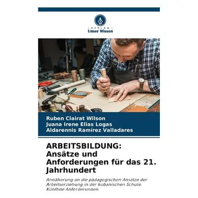 "Arbeitsbildung: Anstze und Anforderungen fr das 21. Jahrhundert" - "" ("Clairat Wilson Rubn")