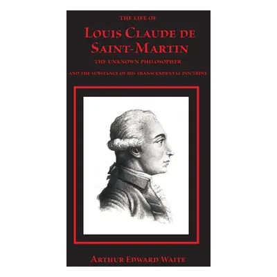 "The Life of Louis Claude de Saint-Martin" - "" ("Waite Arthur Edward")