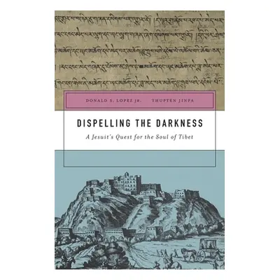 "Dispelling the Darkness: A Jesuit's Quest for the Soul of Tibet" - "" ("Lopez Donald S.")