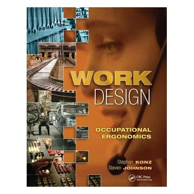 "Work Design: Occupational Ergonomics" - "" ("Konz Stephan")