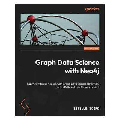 "Graph Data Science with Neo4j: Learn how to use Neo4j 5 with Graph Data Science library 2.0 and