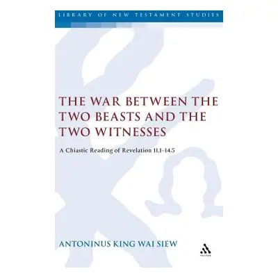 "The War Between the Two Beasts and the Two Witnesses: A Chiastic Reading of Revelation 11:1-14: