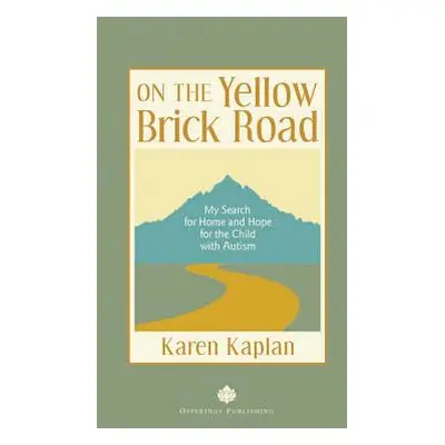 "On the Yellow Brick Road: My Search for Home and Hope for the Child with Autism" - "" ("Kaplan 