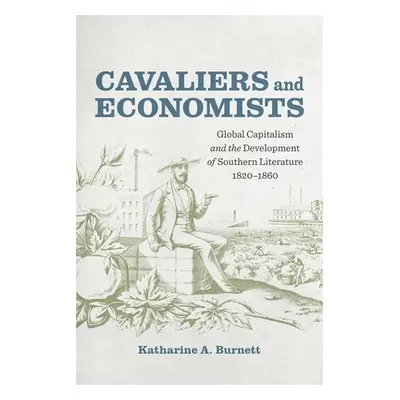 "Cavaliers and Economists: Global Capitalism and the Development of Southern Literature, 1820-18