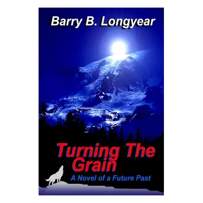 "Turning The Grain: A Novel of a Future Past" - "" ("Longyear Barry B.")