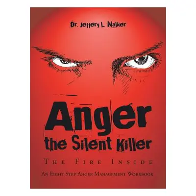 "Anger the Silent Killer: The Fire Inside" - "" ("Walker Jeffery L.")