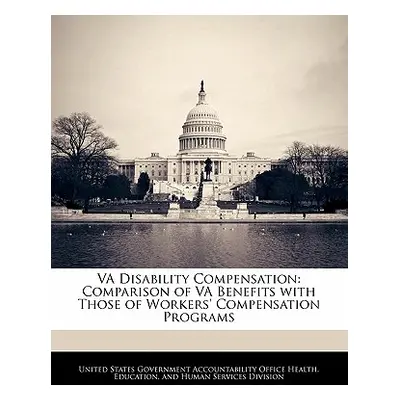 "Va Disability Compensation: Comparison of Va Benefits with Those of Workers' Compensation Progr