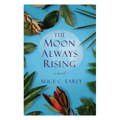 "The Moon Always Rising" - "" ("Early Alice C.")