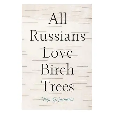 "All Russians Love Birch Trees" - "" ("Grjasnowa Olga")