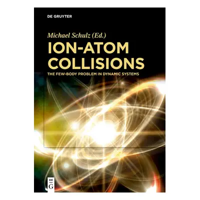 "Ion-Atom Collisions: The Few-Body Problem in Dynamic Systems" - "" ("Schulz Michael")