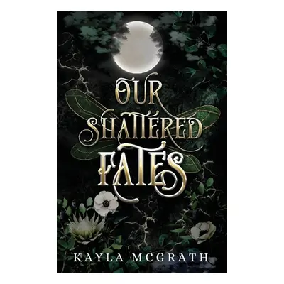 "Our Shattered Fates" - "" ("McGrath Kayla")