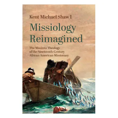 "Missiology Reimagined" - "" ("Shaw Kent Michael I.")