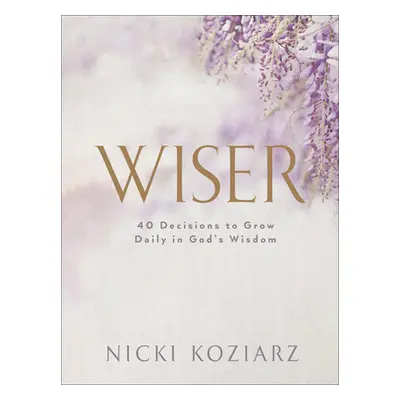 "Wiser: 40 Decisions to Grow Daily in God's Wisdom" - "" ("Koziarz Nicki")