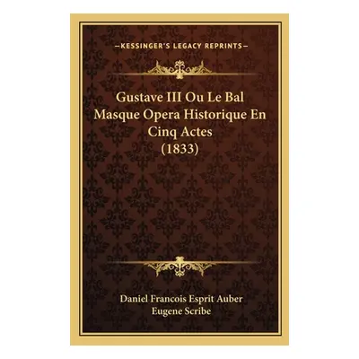 "Gustave III Ou Le Bal Masque Opera Historique En Cinq Actes (1833)" - "" ("Auber Daniel Francoi