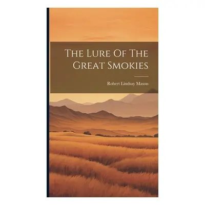 "The Lure Of The Great Smokies" - "" ("Mason Robert Lindsay")