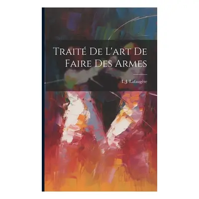 "Trait De L'art De Faire Des Armes" - "" ("Lafaugre L. J.")