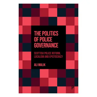 "The Politics of Police Governance: Scottish Police Reform, Localism, and Epistocracy" - "" ("Ma