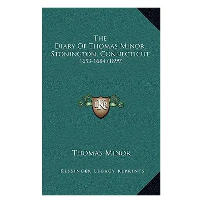 "The Diary Of Thomas Minor, Stonington, Connecticut: 1653-1684 (1899)" - "" ("Minor Thomas")