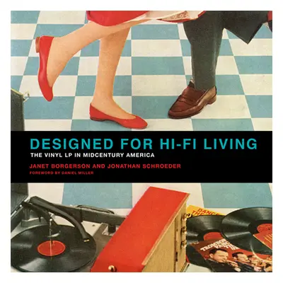 "Designed for Hi-Fi Living: The Vinyl LP in Midcentury America" - "" ("Borgerson Janet")