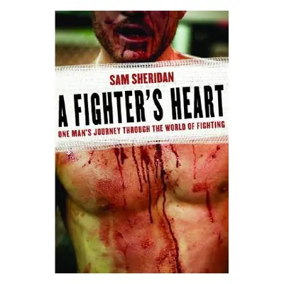 "A Fighter's Heart: One Man's Journey Through the World of Fighting" - "" ("Sheridan Sam")