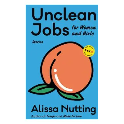 "Unclean Jobs for Women and Girls: Stories" - "" ("Nutting Alissa")