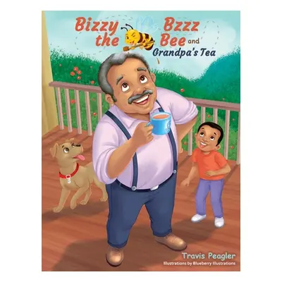 "Bizzy Bzzz the Bee and Grandpa's Tea" - "" ("Peagler Travis")