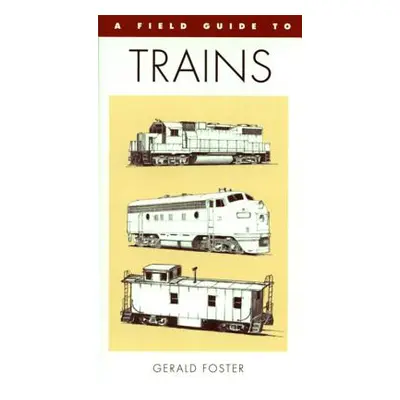 "A Field Guide to Trains of North America" - "" ("Foster Gerald L.")