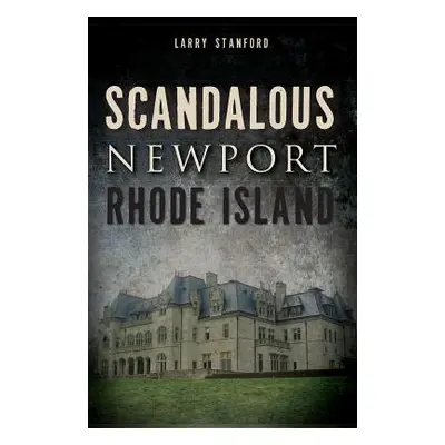 "Scandalous Newport, Rhode Island" - "" ("Stanford Larry")