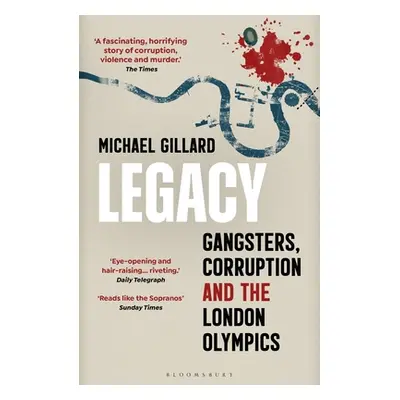 "Legacy: Gangsters, Corruption and the London Olympics" - "" ("Gillard Michael")