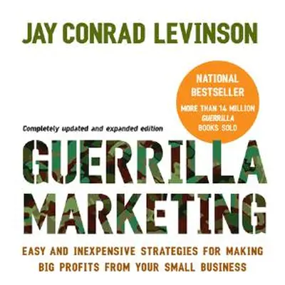 "Guerrilla Marketing: Easy and Inexpensive Strategies for Making Big Profits from Your Small Bus